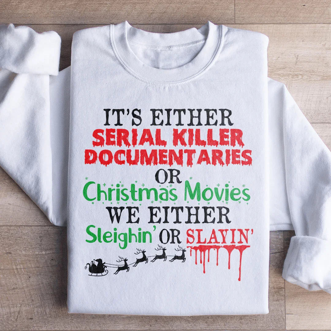 It's Either Serial Killer Documentaries or Christmas Movies Sweatshirt