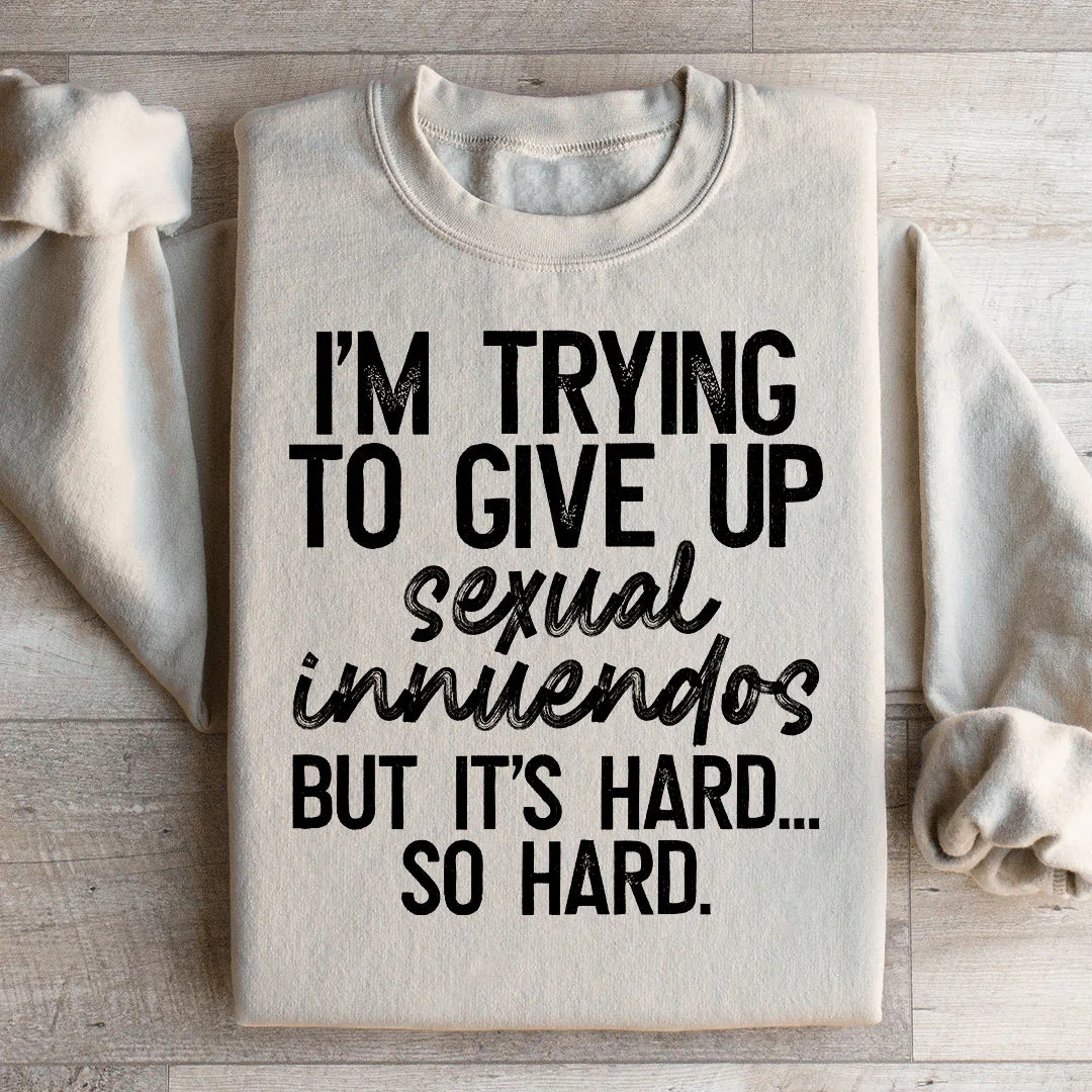 It's Hard So Hard Sweatshirt