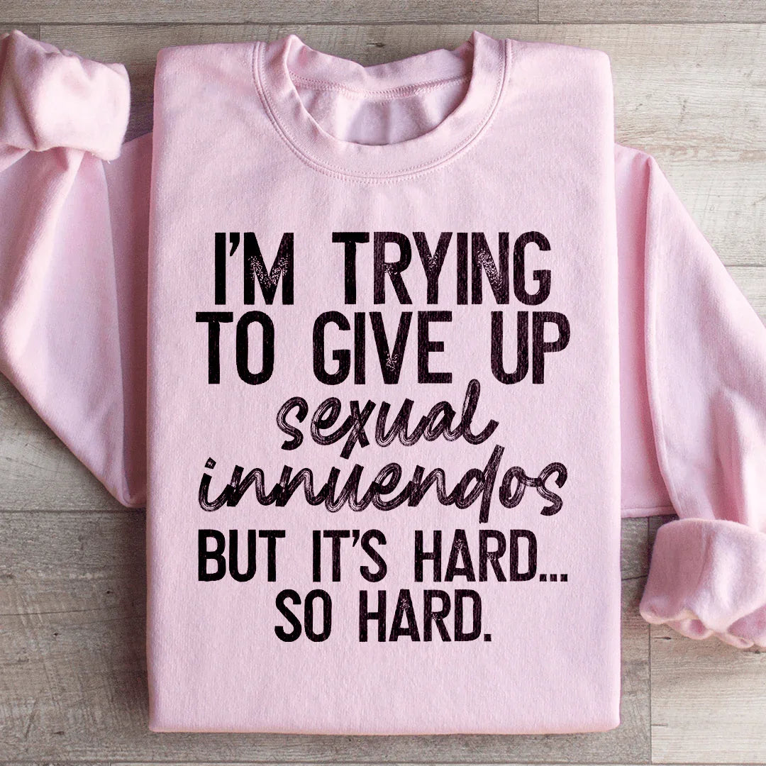 It's Hard So Hard Sweatshirt