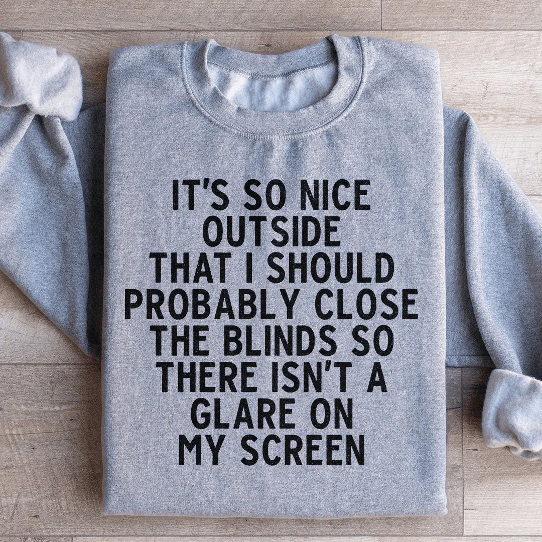 It's So Nice Outside Sweatshirt
