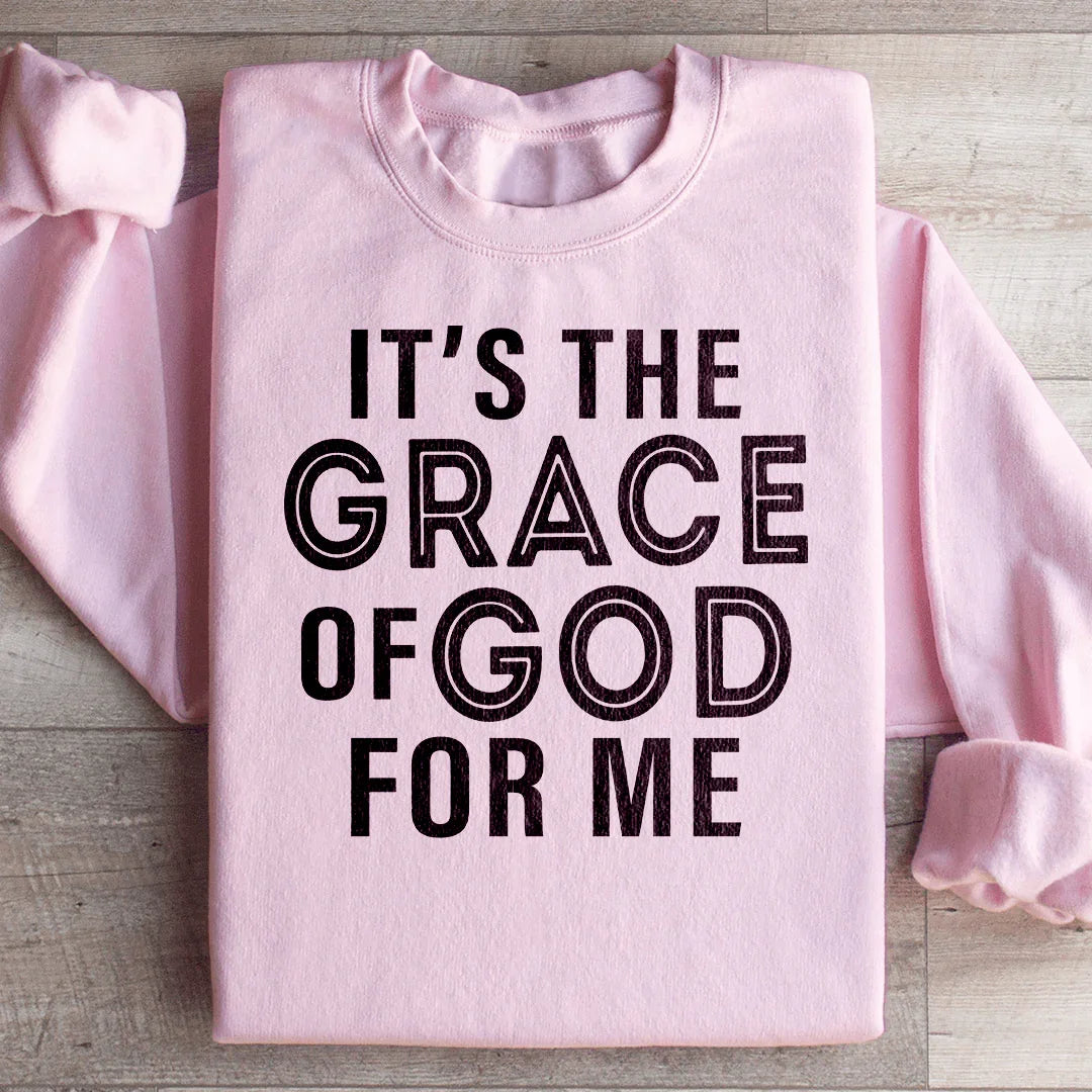 It's The Grace Of God For Me Sweatshirt