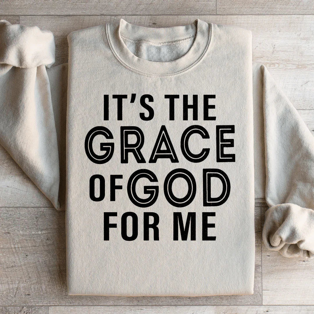 It's The Grace Of God For Me Sweatshirt