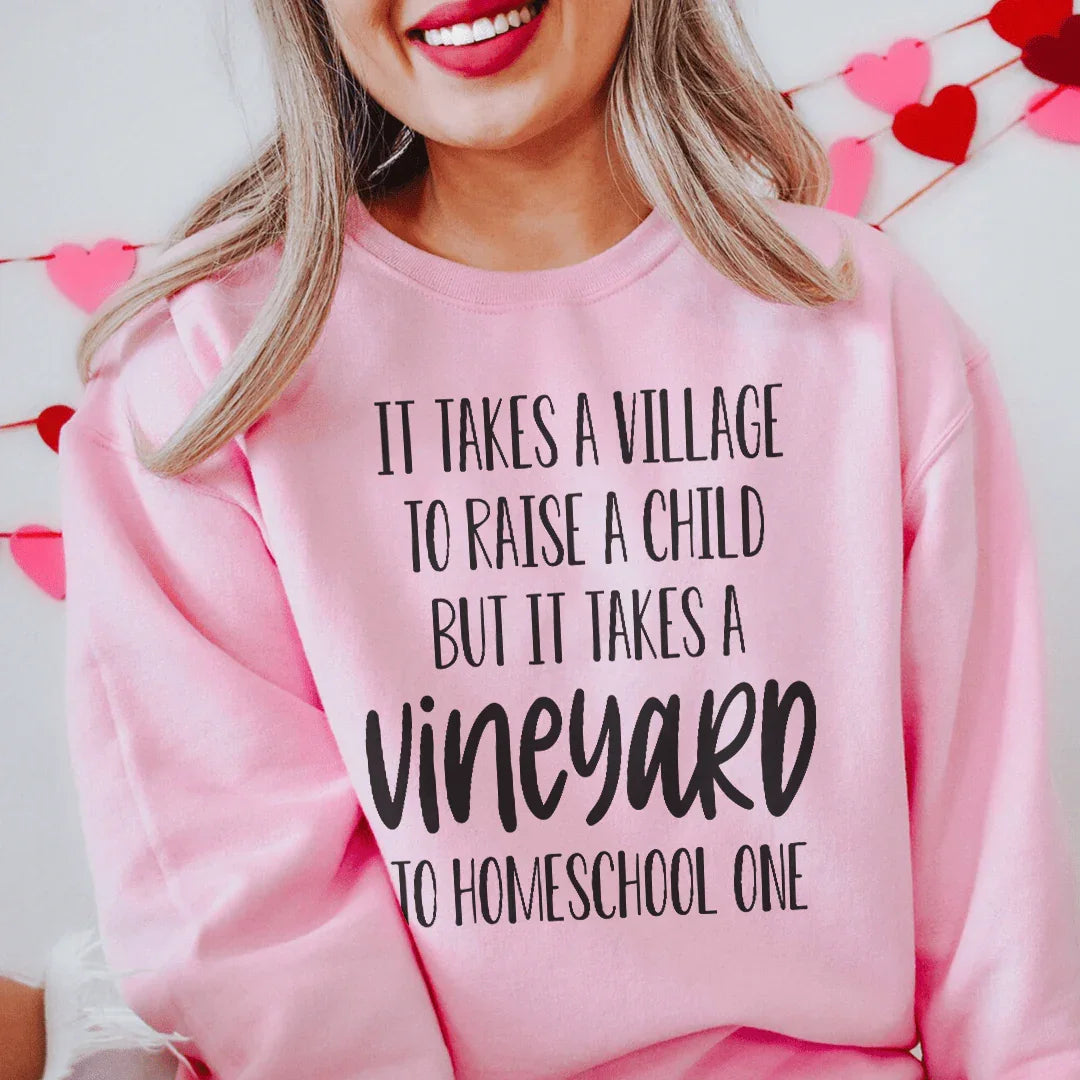 It Takes A Vineyard To Homeschool A Child Sweatshirt