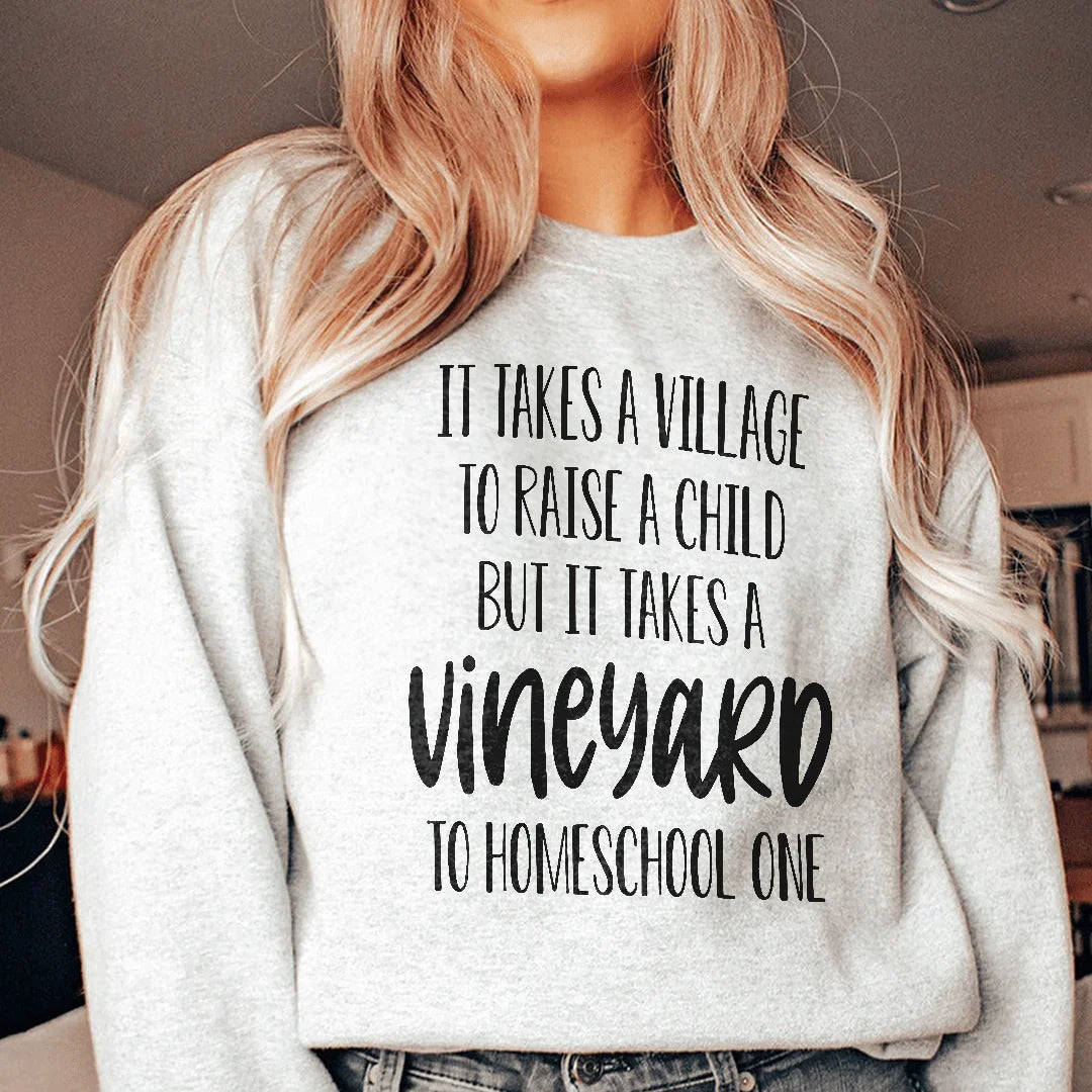 It Takes A Vineyard To Homeschool A Child Sweatshirt