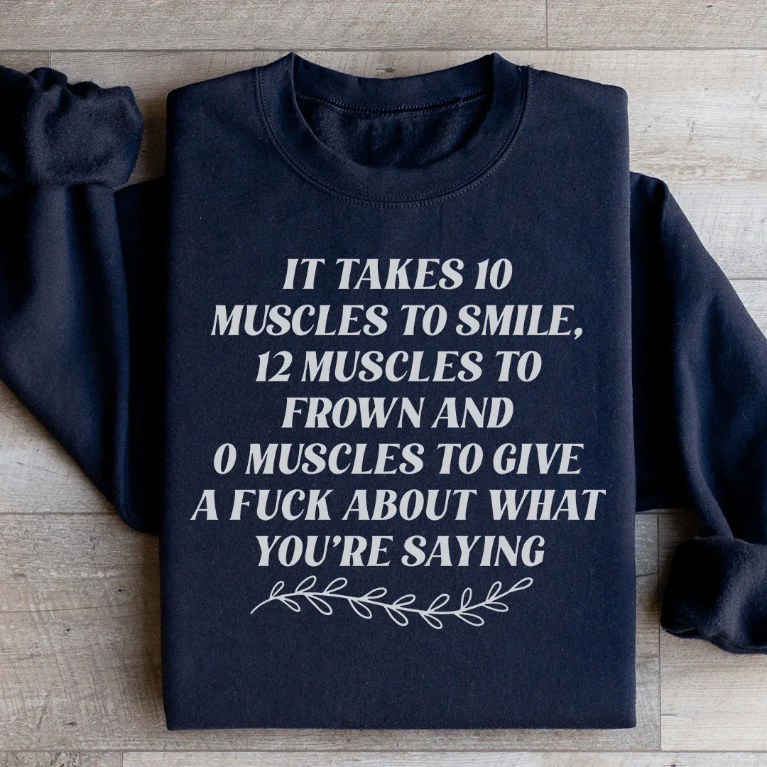 It Takes Ten Muscles To Smile Sweatshirt