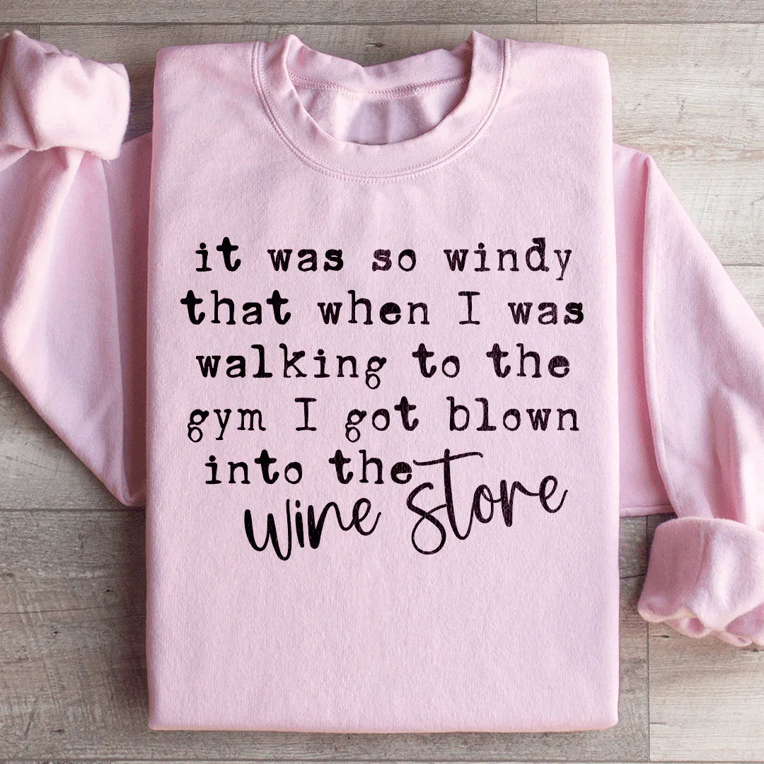 It Was So Windy That When I Was Walking To The Gym Sweatshirt