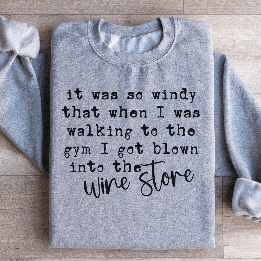 It Was So Windy That When I Was Walking To The Gym Sweatshirt