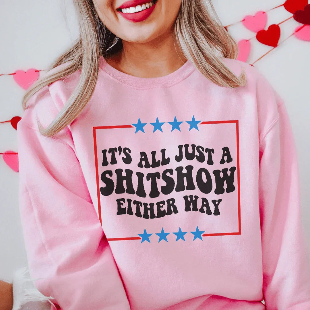 Its All Just A Shitshow Either Way Sweatshirt