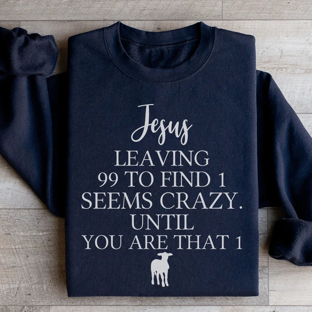 Jesus Leaving 99 To Find 1 Sweatshirt