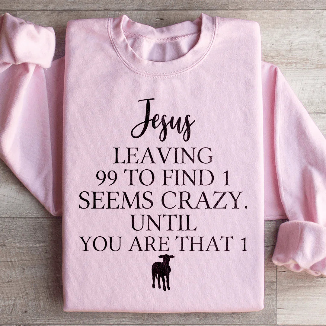 Jesus Leaving 99 To Find 1 Sweatshirt