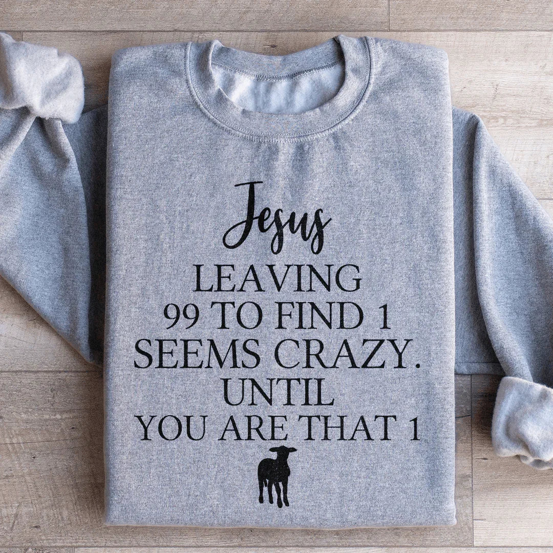 Jesus Leaving 99 To Find 1 Sweatshirt