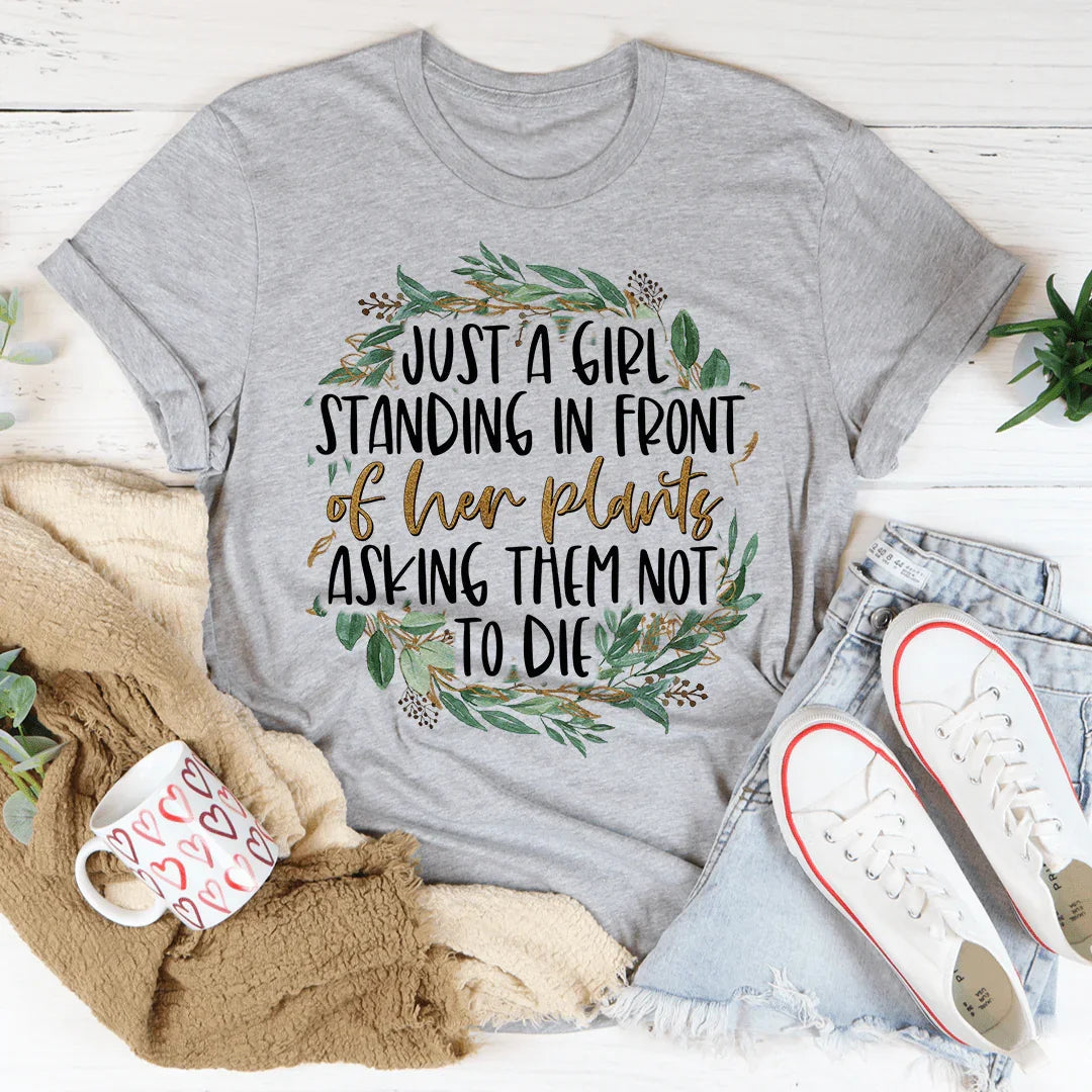 Just A Girl Standing In Front Of Her Plants Tee