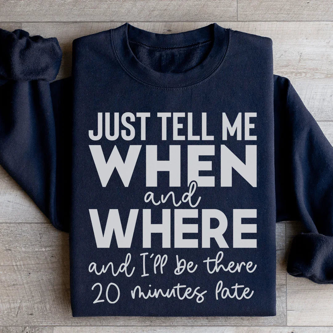 Just Tell Me When And Where Sweatshirt
