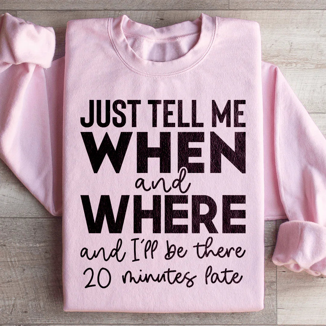 Just Tell Me When And Where Sweatshirt