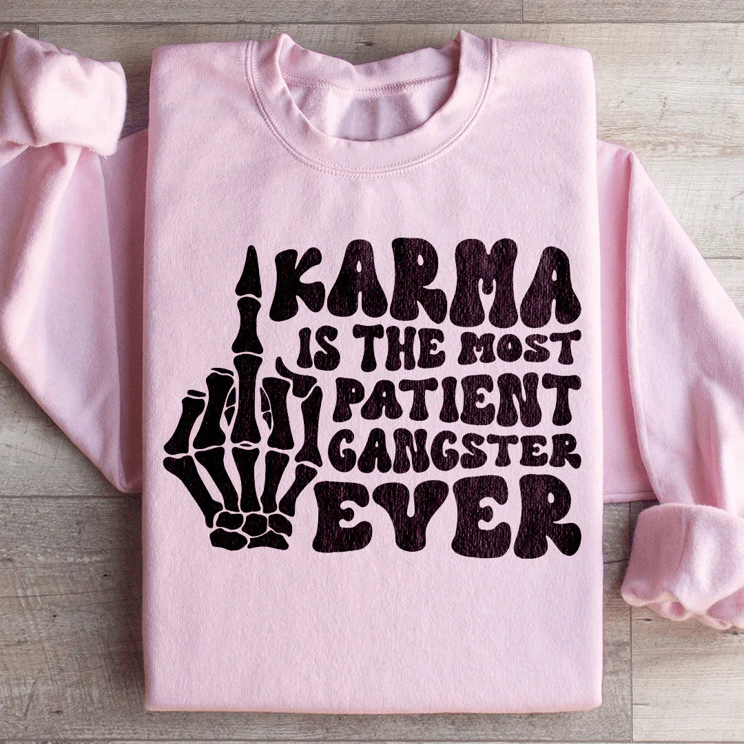 Karma Is The Most Patient Gangster Ever Sweatshirt