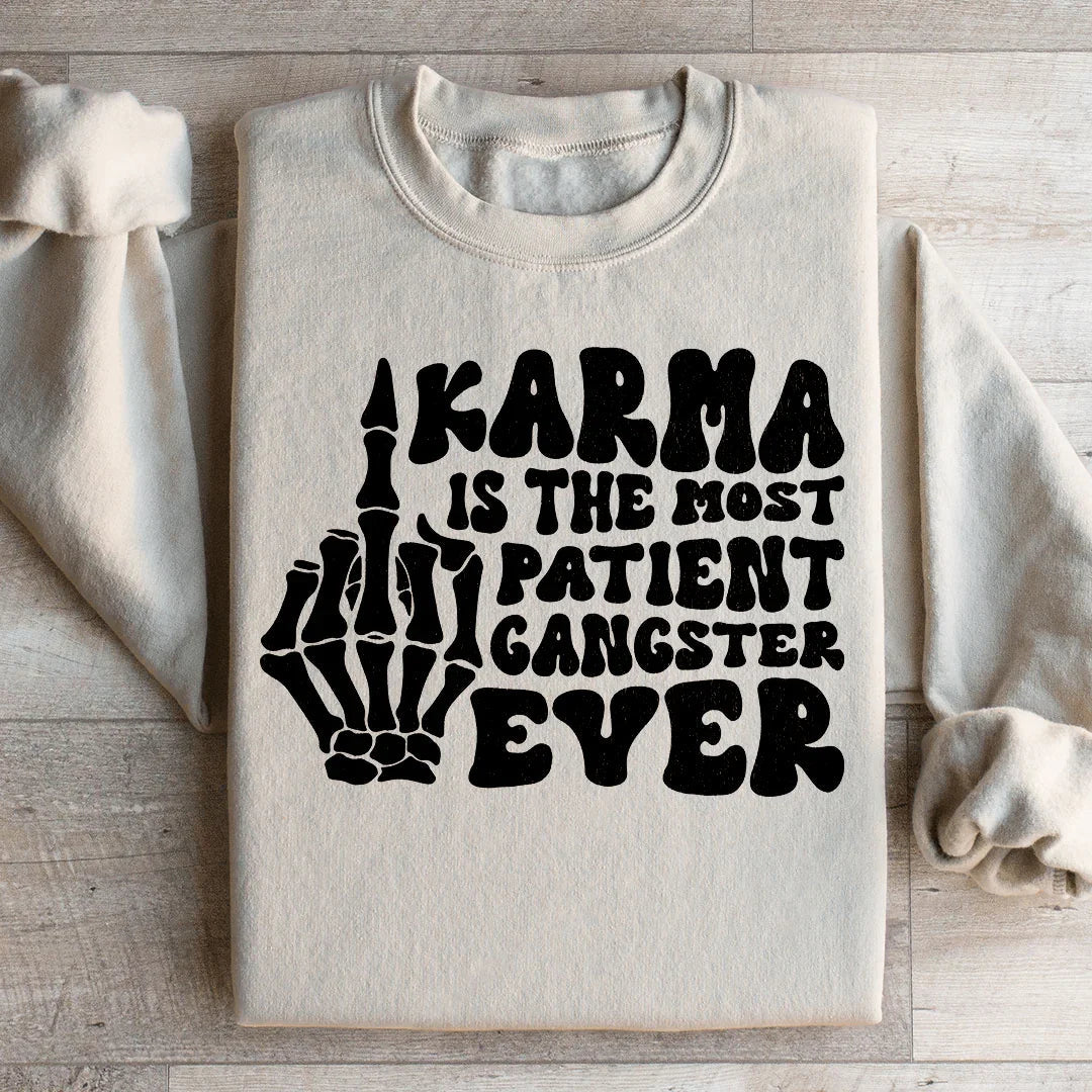 Karma Is The Most Patient Gangster Ever Sweatshirt