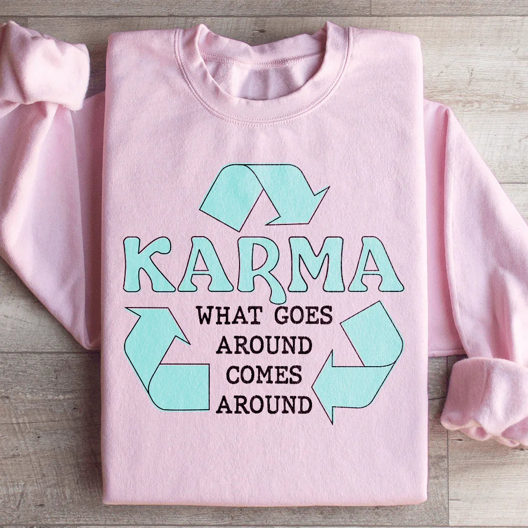 Karma What Goes Around Comes Around Sweatshirt