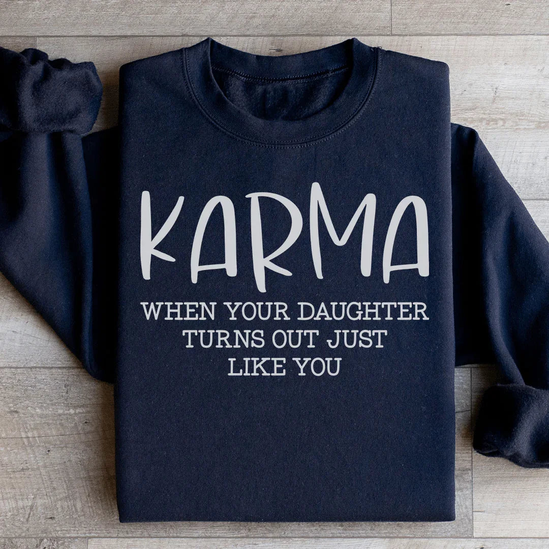 Karma When Your Daughter Turns Out Just Like You Sweatshirt