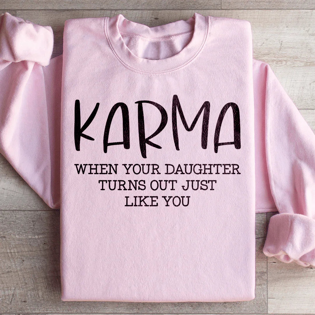 Karma When Your Daughter Turns Out Just Like You Sweatshirt