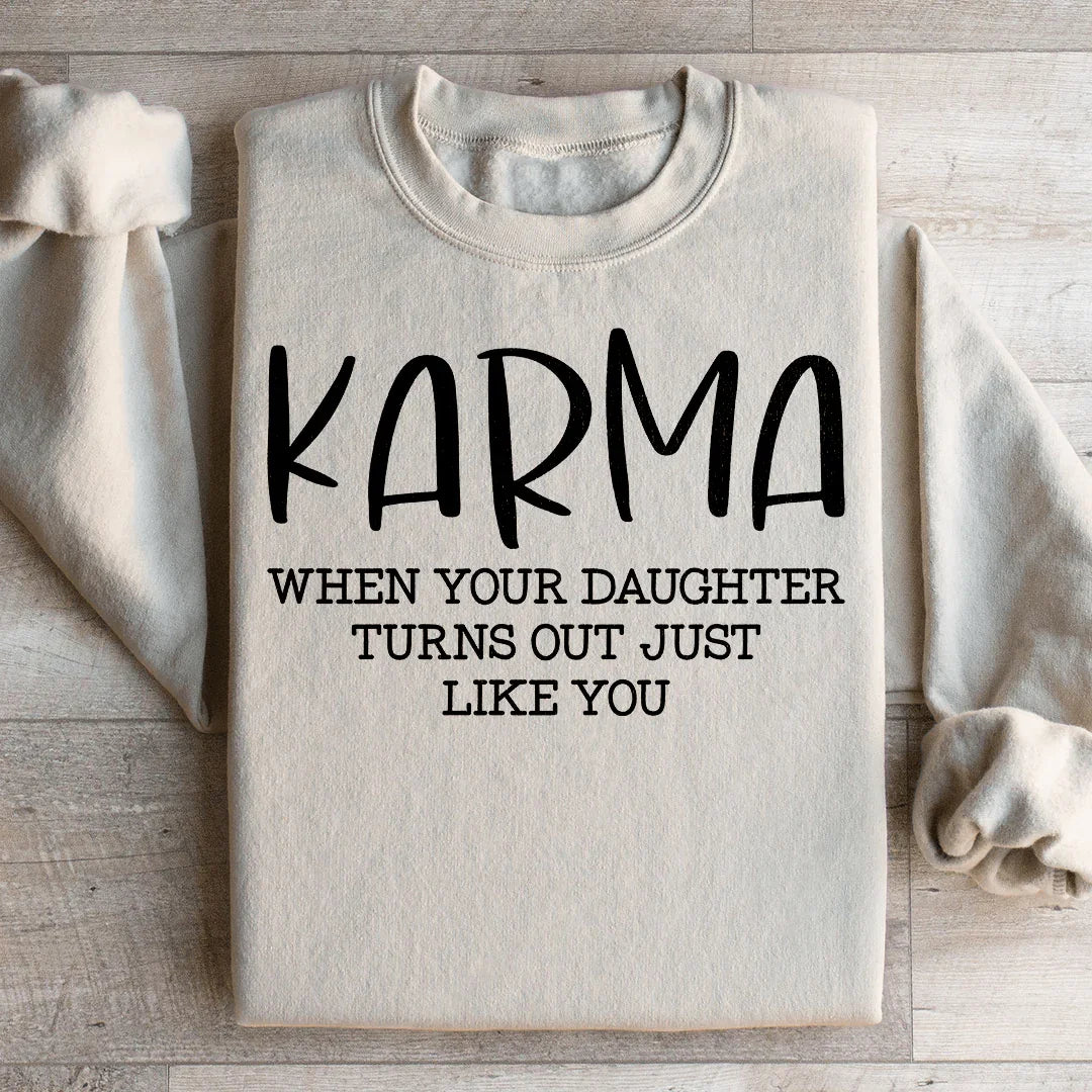 Karma When Your Daughter Turns Out Just Like You Sweatshirt