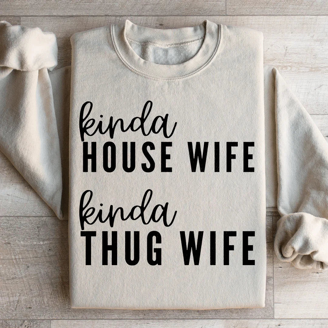 Kinda House Wife Kinda Thug Wife Sweatshirt