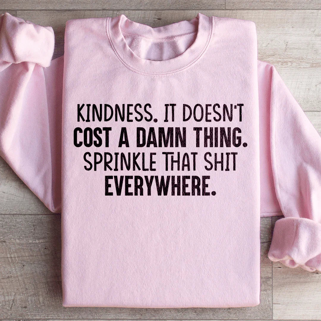 Kindness Doesn't Cost A Damn Thing Sweatshirt
