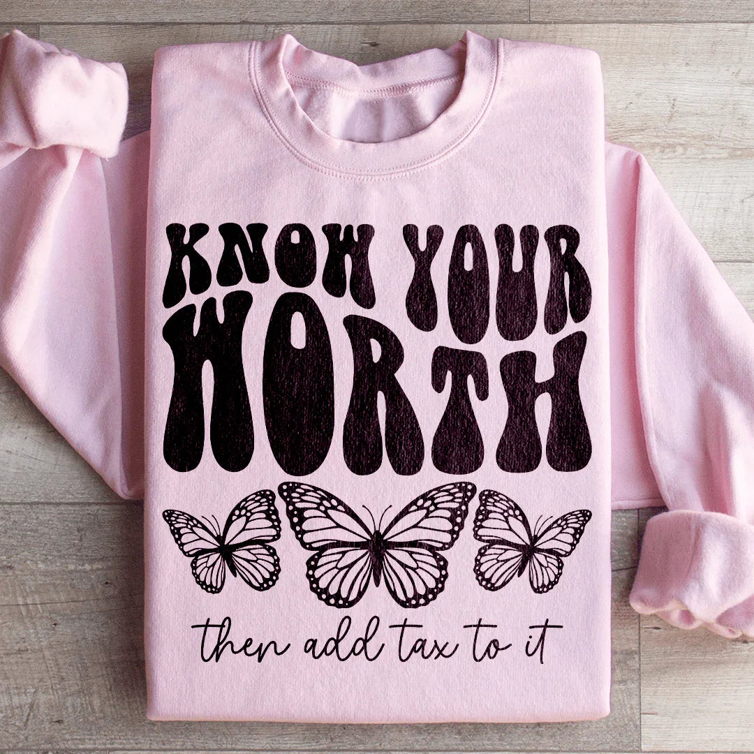 Know Your Worth & Add Tax To It Sweatshirt