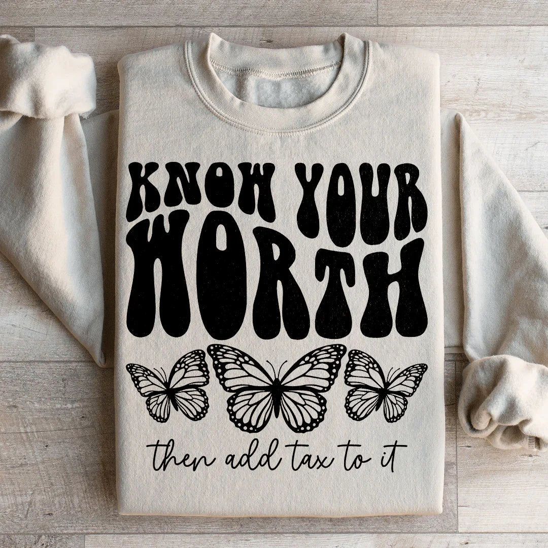 Know Your Worth & Add Tax To It Sweatshirt