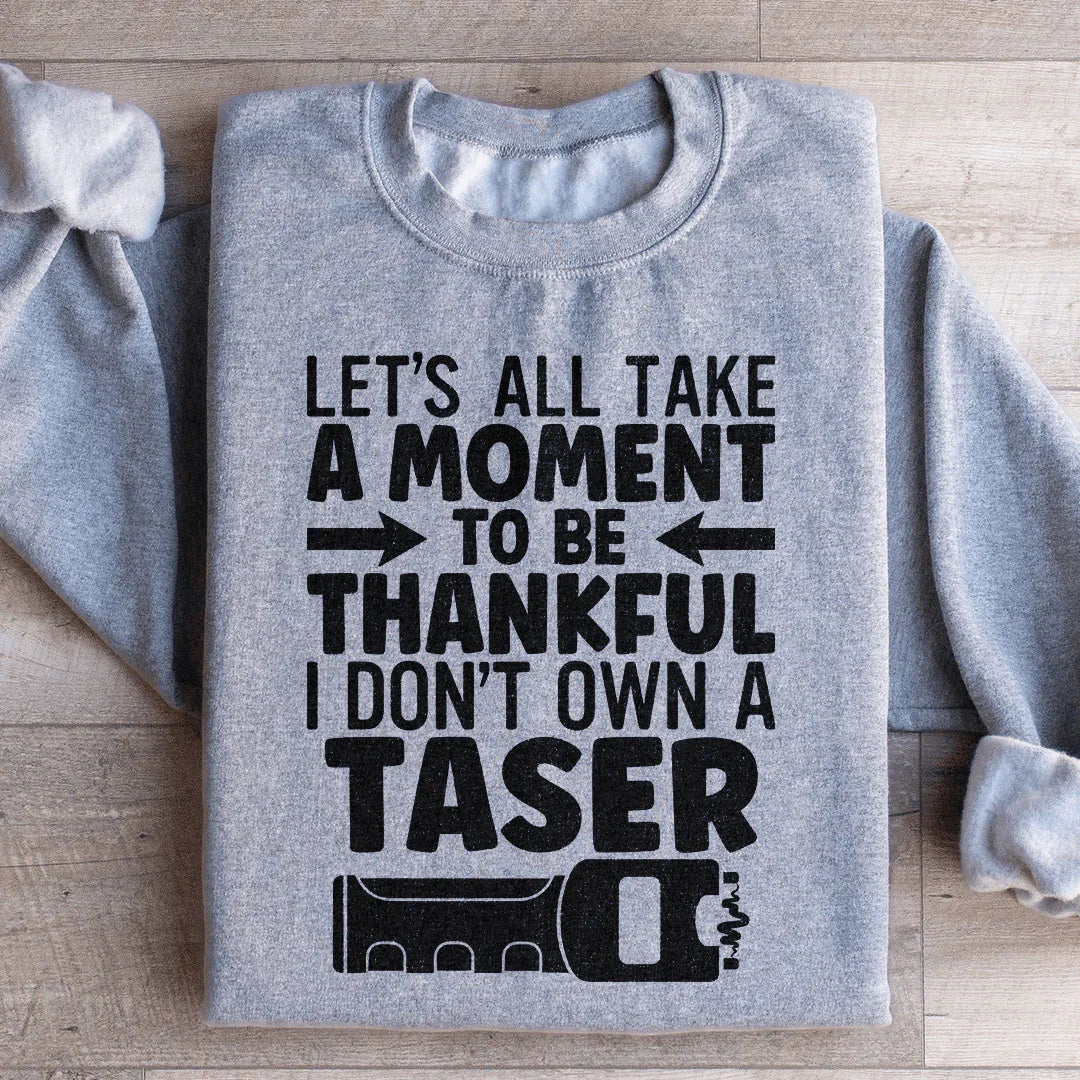 Let's All Take A Moment To Be Thankful Sweatshirt