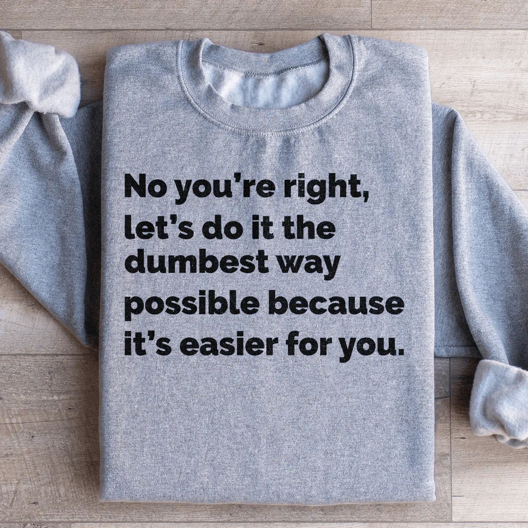 Let's Do It The Dumbest Way Possible Sweatshirt