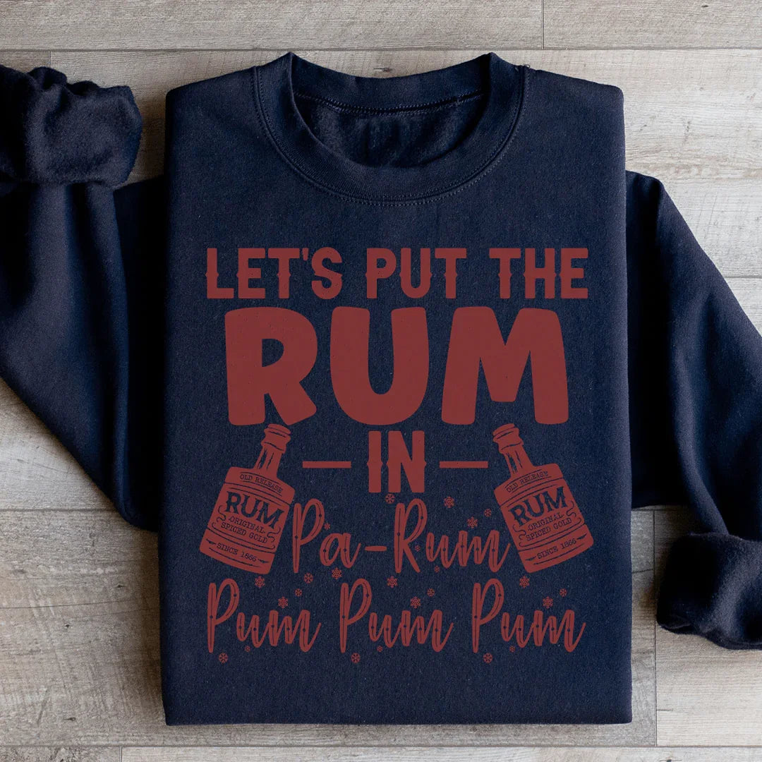 Let's Put the Rum in Pa Rum Pum Pum Sweatshirt