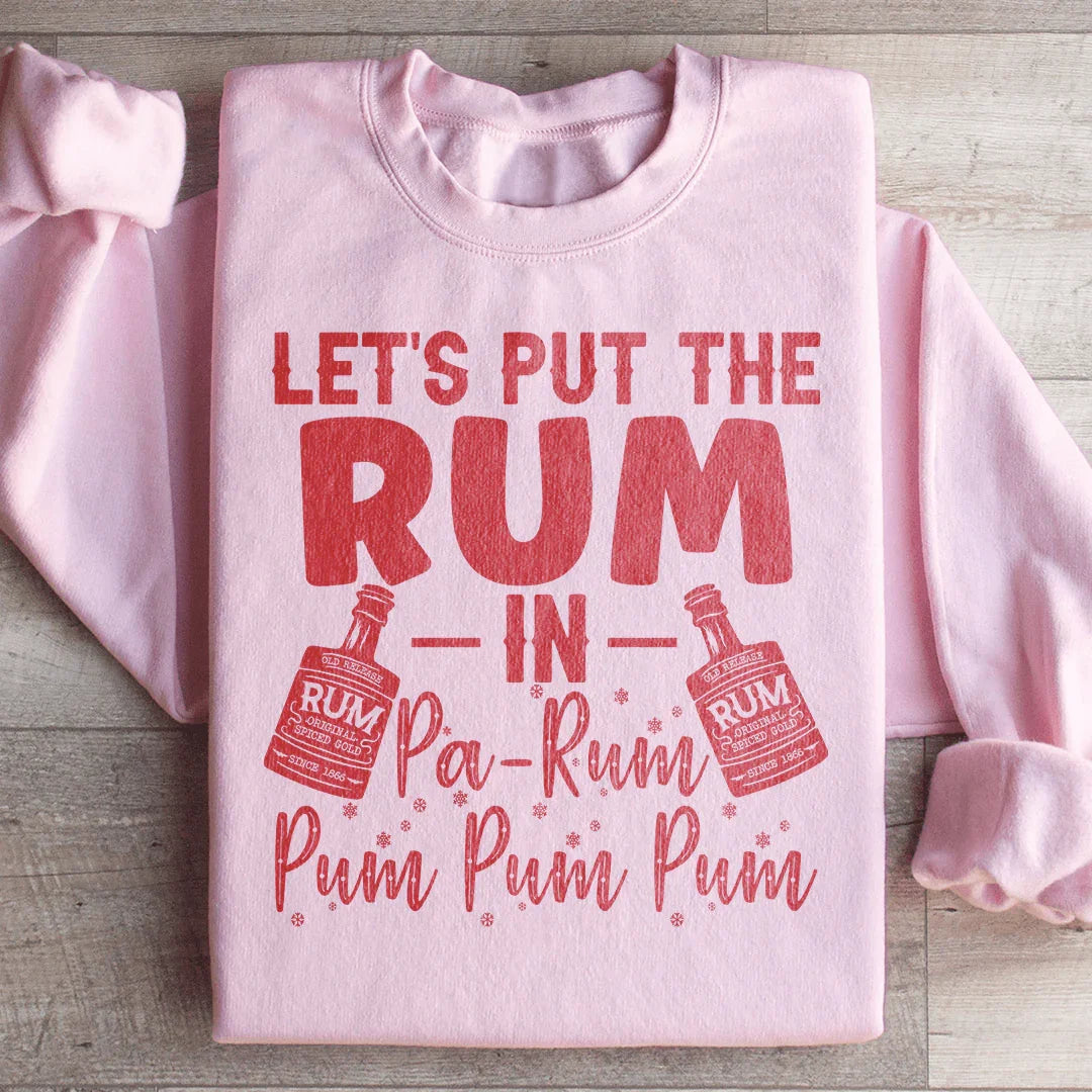Let's Put the Rum in Pa Rum Pum Pum Sweatshirt