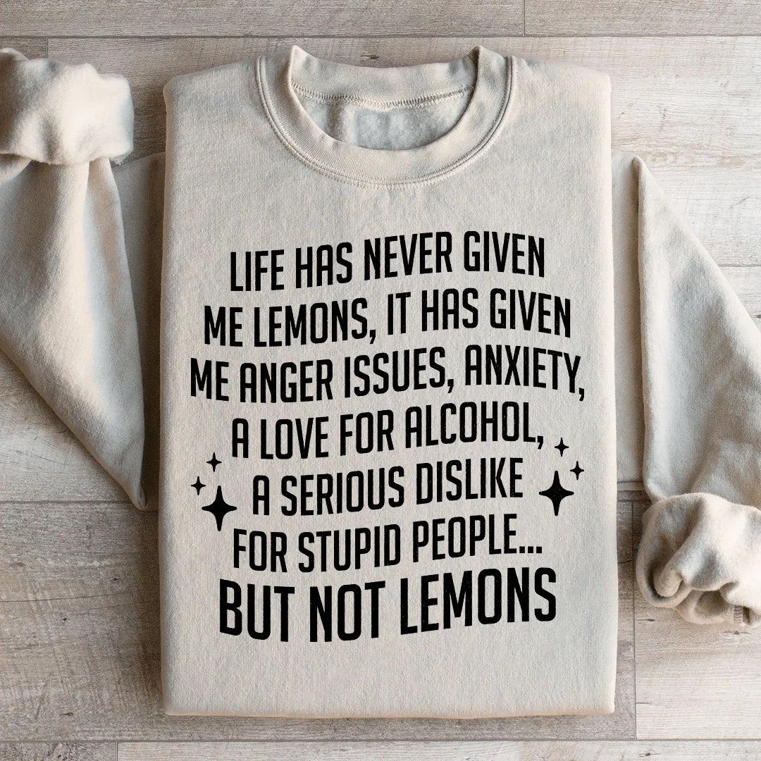 Life Has Never Given Me Lemons Sweatshirt