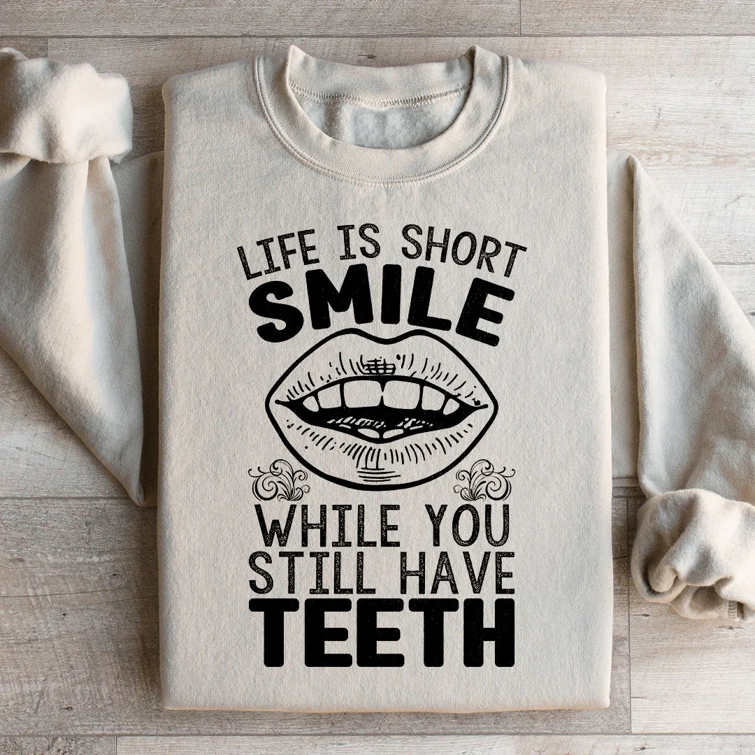 Life Is Short Smile While You Still Have Teeth Sweatshirt