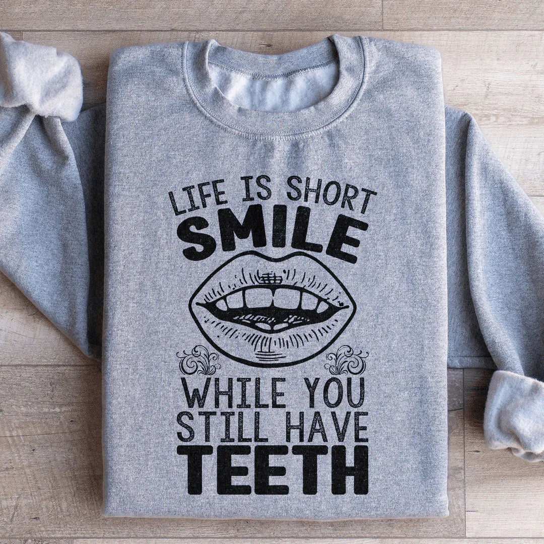 Life Is Short Smile While You Still Have Teeth Sweatshirt