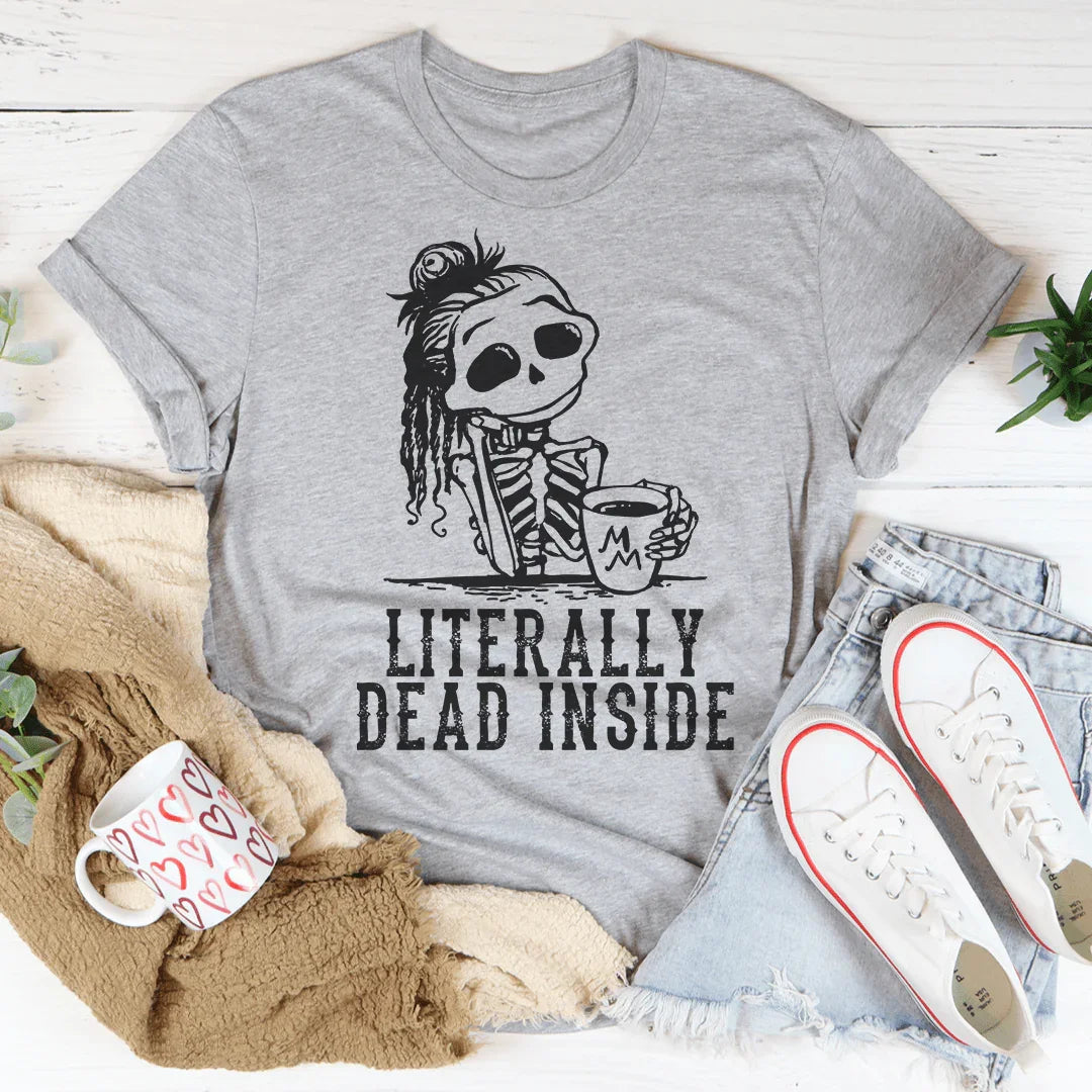 Literally Dead Inside Tee