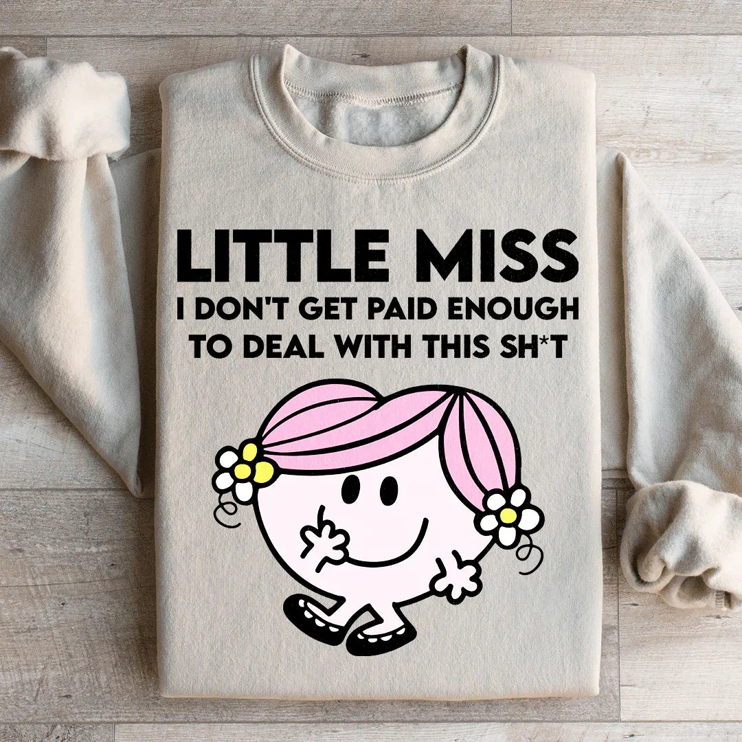 Little Miss I Don't Get Paid Enough To Deal With This Sh-t Sweatshirt