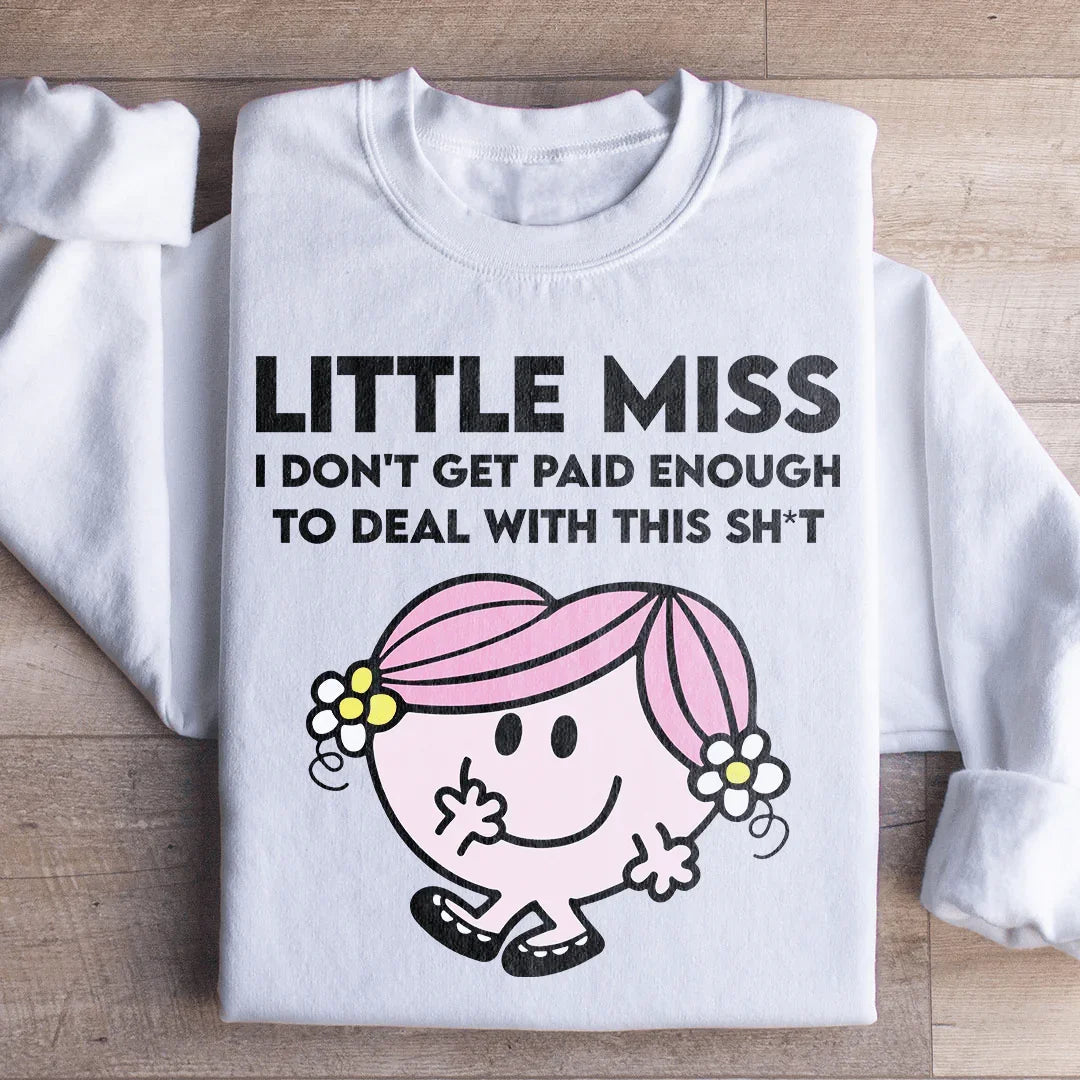 Little Miss I Don't Get Paid Enough To Deal With This Sh-t Sweatshirt