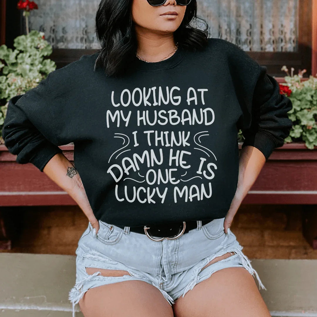 Looking At My Husband I Think Damn He Is A Lucky Man Sweatshirt