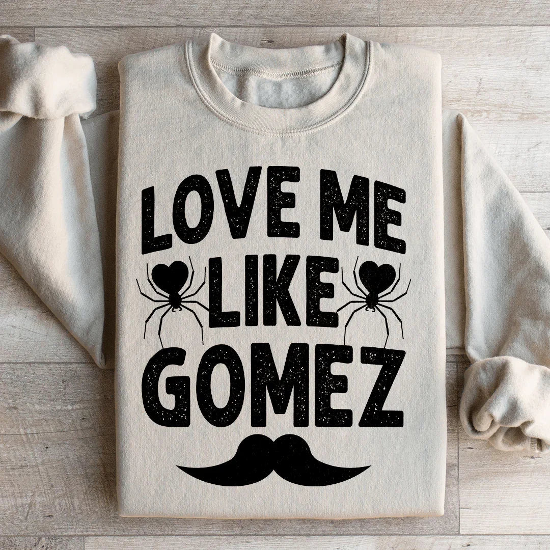 Love Me Like Gomez Sweatshirt