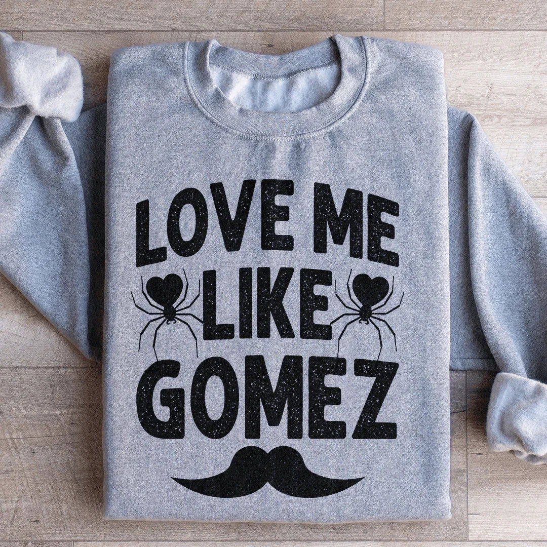 Love Me Like Gomez Sweatshirt