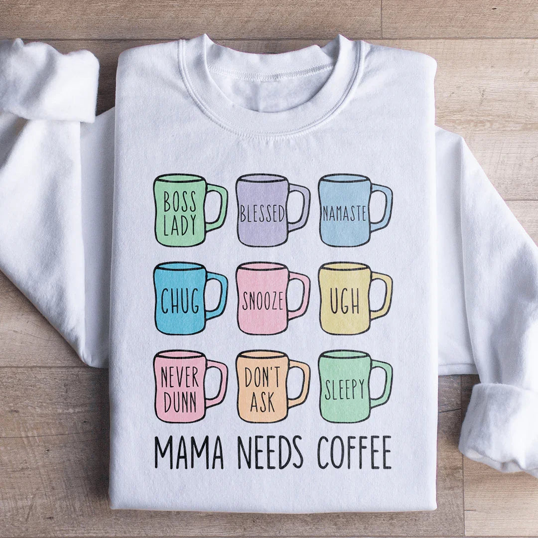 Mama Needs Coffee Sweatshirt