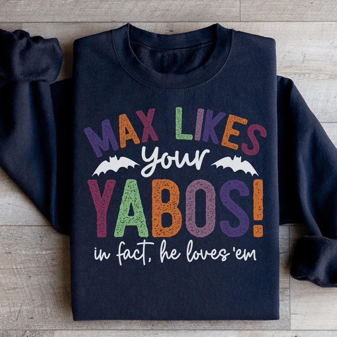 Max Likes Your Yabos Sweatshirt