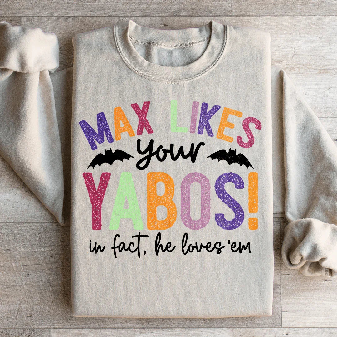 Max Likes Your Yabos Sweatshirt