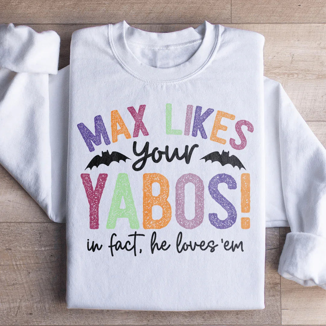 Max Likes Your Yabos Sweatshirt