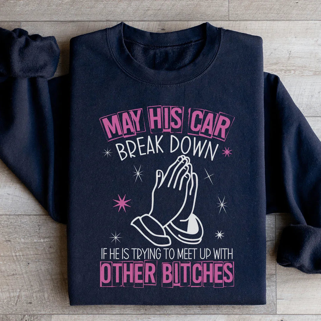 May His Car Break Down Sweatshirt