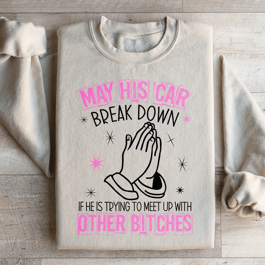 May His Car Break Down Sweatshirt