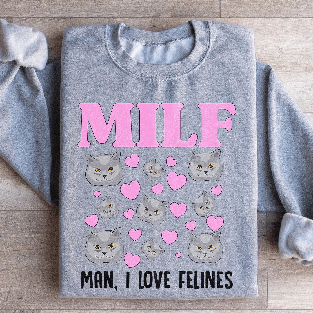 MILF Man I Love Felines Sweatshirt