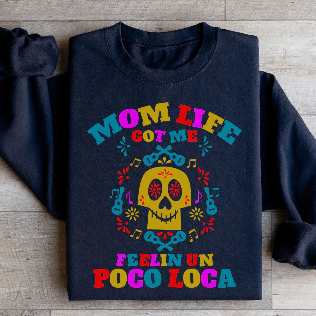 Mom Life Got Me Feeling Sweatshirt