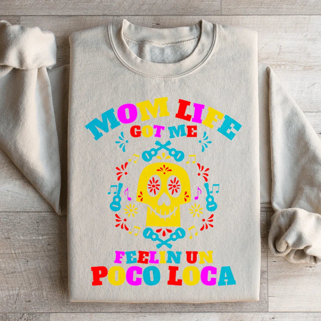 Mom Life Got Me Feeling Sweatshirt
